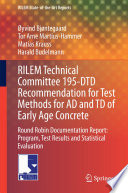 RILEM Technical Committee 195-DTD recommendation for test methods for AD and TD of early age concrete : round robin documentation report : program, test results and statistical evaluation /