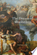 The dream of absolutism : Louis XIV and the logic of modernity /