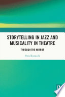 Storytelling in jazz and musicality in theatre : through the mirror /