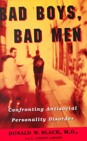 Bad boys, bad men : confronting antisocial personality disorder.