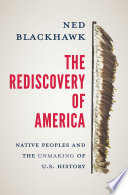The rediscovery of America : native peoples and the unmaking of U.S. history /