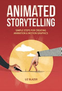 Animated storytelling : simple steps for creating animation & motion graphics /