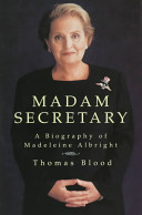 Madam Secretary : a biography of Madeleine Albright /