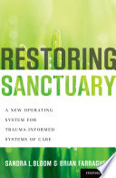 Restoring sanctuary : a new operating system for trauma-informed systems of care /