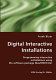 Digital interactive installations : programming interactive installations using the software package Max/MSP/Jitter /