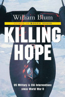 Killing hope : U.S. military and CIA interventions since World War 2 /