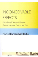 Inconceivable effects : ethics through Twentieth-Century German literature, thought, and film /