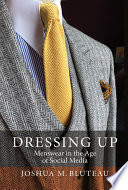 Dressing up : menswear in the age of social media /