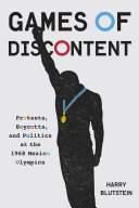 Games of discontent : protests, boycotts, and politics at the 1968 Mexico olympics /