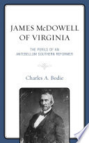 James McDowell of Virginia : the perils of an antebellum southern reformer /
