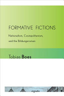Formative fictions : nationalism, cosmopolitanism, and the Bildungsroman /