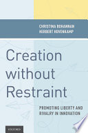 Creation without restraint : promoting liberty and rivalry in innovation /