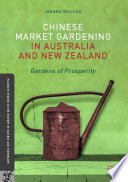 Chinese market gardening in Australia and New Zealand : gardens of prosperity /