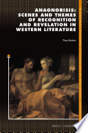 Anagnorisis : scenes and themes of recognition and revelation in Western literature /