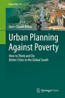 Urban planning against poverty : how to think and do better cities in the Global South /