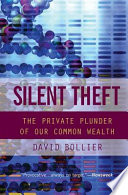 Silent theft : the private plunder of our common wealth /