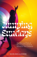 Jumping Sundays : the rise and fall of the counterculture in Aotearoa New Zealand /