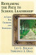 Reframing the path to school leadership : a guide for teachers and principals /