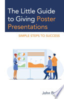 The little guide to giving poster presentations : simple steps to success /