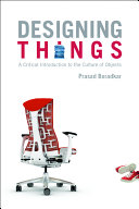 Designing things : a critical introduction to the culture of objects /