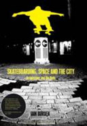 Skateboarding, space and the city : architecture and the body /