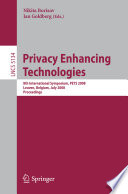 Privacy enhancing technologies : 8th international symposium, PETS 2008, Leuven, Belgium, July 23-25, 2008 : proceedings /