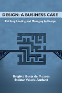 Design : a business case : thinking, leading, and managing by design /