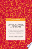 Votes, parties, and seats : a quantitative analysis of Indian parliamentary elections, 1962-2014 /