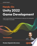 Hands-on Unity 2022 game development : learn to use the latest Unity 2022 features to create your first video game in the simplest way possible /