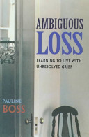 Ambiguous loss : learning to live with unresolved grief /