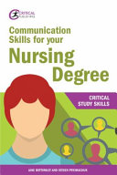 Communication skills for your nursing degree : critical study skills /