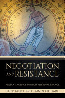 Negotiation and resistance : peasant agency in high Medieval France /