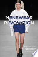 Menswear revolution : the transformation of contemporary men's fashion /