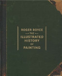 Roger Boyce : the illustrated history of painting.