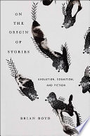 On the origin of stories : evolution, cognition, and fiction /