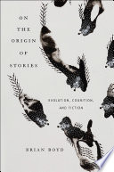 On the origin of stories : evolution, cognition, and fiction /