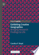Exhibiting creative geographies : bringing research findings to life /