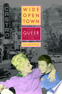 Wide-open town : a history of queer San Francisco to 1965 /