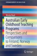 Australian early childhood teaching programs : perspectives and comparisons to Finland, Norway and Sweden /