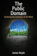 The public domain : enclosing the commons of the mind /