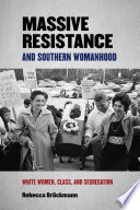 Massive resistance and southern womanhood : white women, class, and segregation /