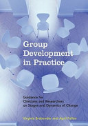Group development in practice : guidance for clinicians and researchers on stages and dynamics of change /