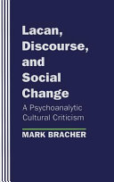 Lacan, discourse, and social change : a psychoanalytic cultural criticism /