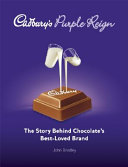 Cadbury's purple reign : the story behind chocolate's best-loved brand /