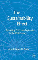 The sustainability effect : rethinking corporate reputation in the 21st century /