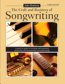 The craft and business of songwriting : a practical guide to creating and marketing artistically and commercially successful songs /