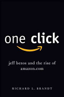 One click : Jeff Bezos and the rise of Amazon.com /
