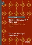 Qatar and the 2022 FIFA World Cup : politics, controversy, change /