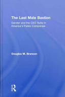 The last male bastion : gender and the CEO suite in America's public companies /