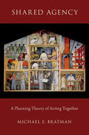 Shared agency : a planning theory of acting together /